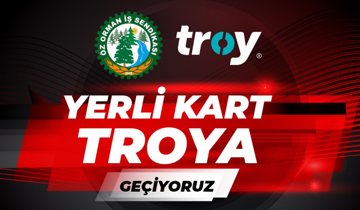 Öz Orman İş TROYA Geçiyor